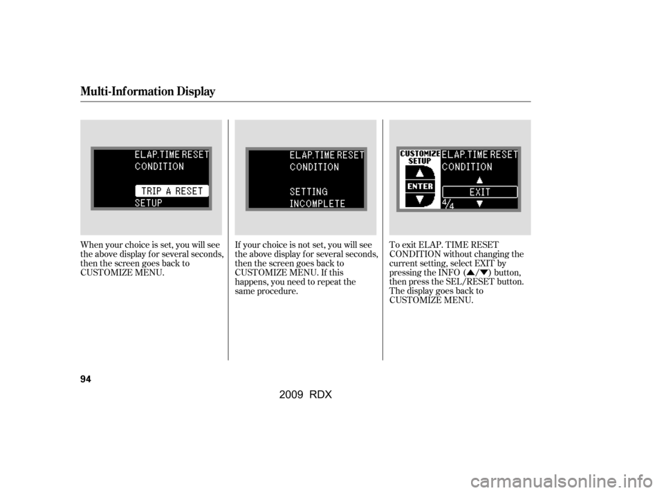 Acura RDX 2009 Owners Manual ÛÝ
When your choice is set, you will see 
the above display f or several seconds, 
then the screen goes back to
CUSTOMIZE MENU. If your choice is not set, you will see
the above display f or sever