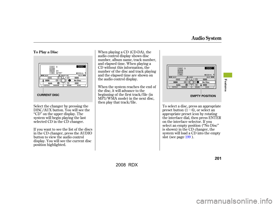 Acura RDX 2008  Owners Manual µ
When playing a CD (CD-DA), the 
audio control display shows disc
number, album name, track number,
and elapsed time. When playing a
CD without this inf ormation, the
number of the disc and track p