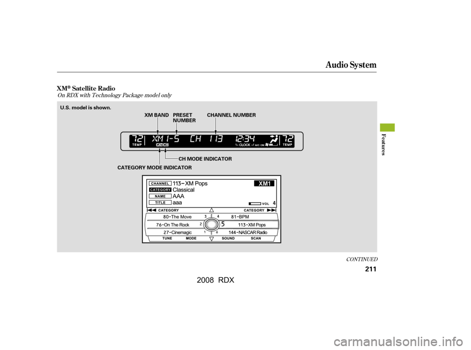 Acura RDX 2008  Owners Manual CONT INUED
On RDX with Technology Package model only
XMSatellite Radio
Audio System
Features
211
XM BAND
CATEGORY MODE INDICATOR PRESET 
NUMBER
CHANNEL NUMBER
U.S. model is shown.
CH MODE INDICATOR
\