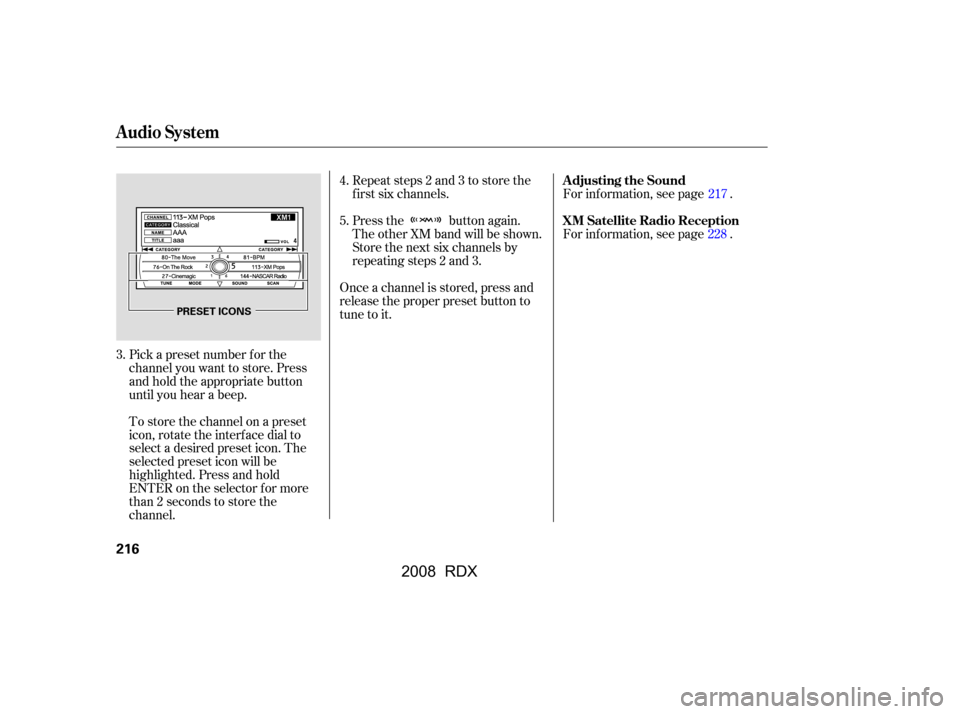 Acura RDX 2008  Owners Manual Pick a preset number f or the 
channel you want to store. Press
and hold the appropriate button 
until you hear a beep. 
To store the channel on a preset 
icon, rotate the interf ace dial to
select a 