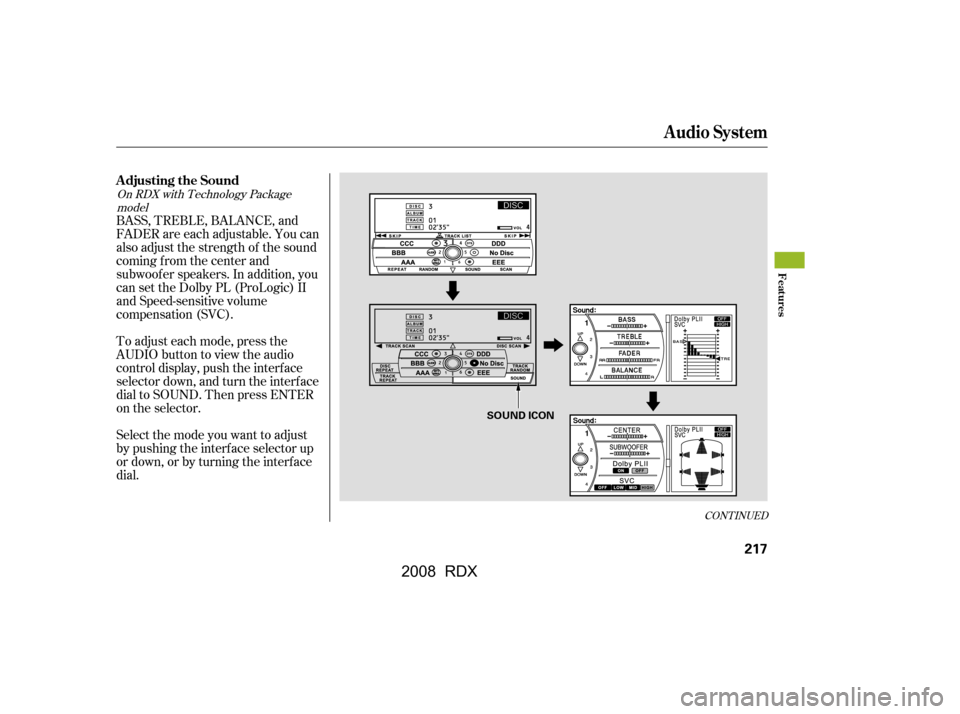 Acura RDX 2008  Owners Manual CONT INUED
BASS, TREBLE, BALANCE, and 
FADER are each adjustable. You can
also adjust the strength of the sound 
coming from the center and 
subwoof er speakers. In addition, you
can set the Dolby PL 