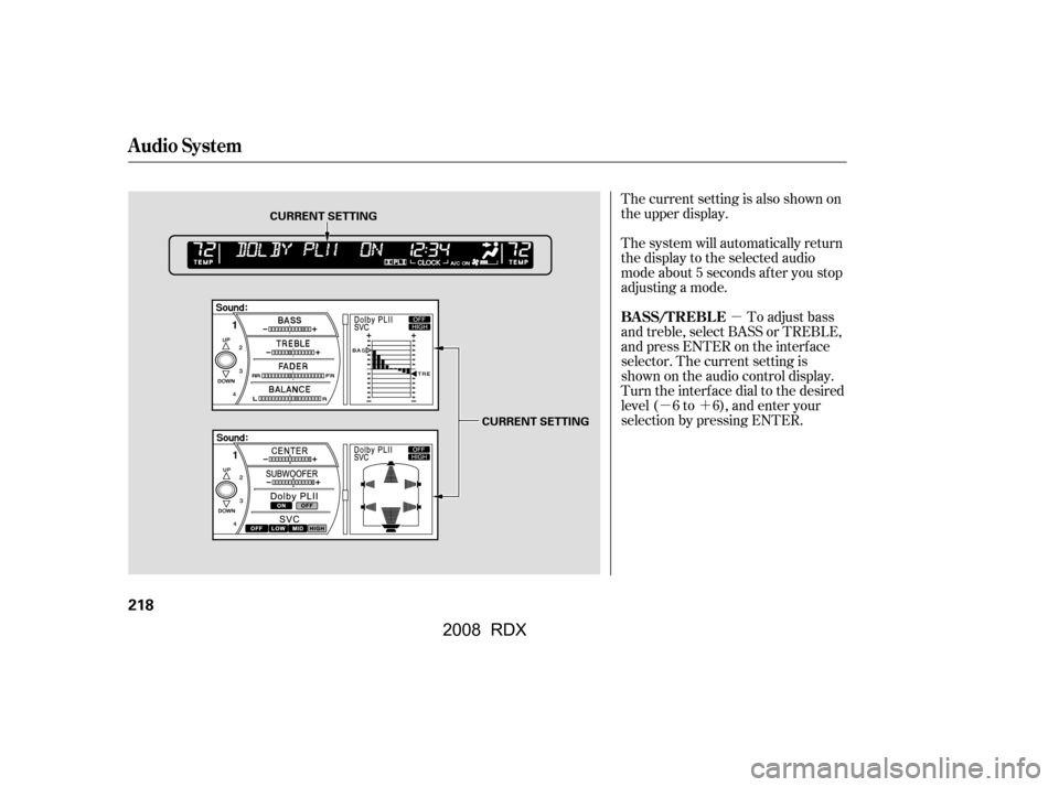 Acura RDX 2008  Owners Manual µ
µ´
The current setting is also shown on 
the upper display. 
The system will automatically return 
the display to the selected audio
mode about 5 seconds af ter you stop
adjusting a mode.
To a
