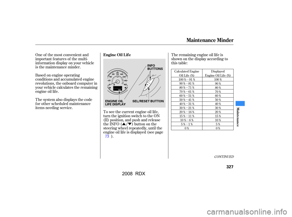 Acura RDX 2008  Owners Manual µ
µ 
µ
µ
µ
µ
µ
µ
µ
µ µ
µ
ÛÝ
One of the most convenient and 
important f eatures of the multi-
inf ormation display on your vehicle
is the maintenance minder. 
Based on engi