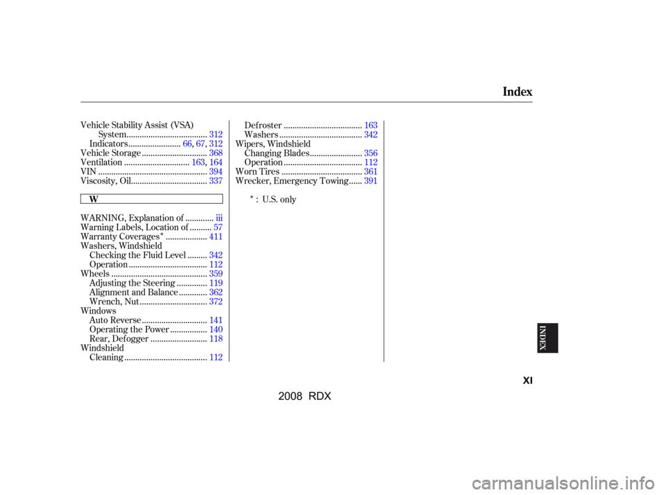 Acura RDX 2008  Owners Manual 
ÎÎ
Vehicle Stability Assist (VSA)
....................................
System .312
.......................
Indicators .66,67,312
.............................
Vehicle Storage .368
...............