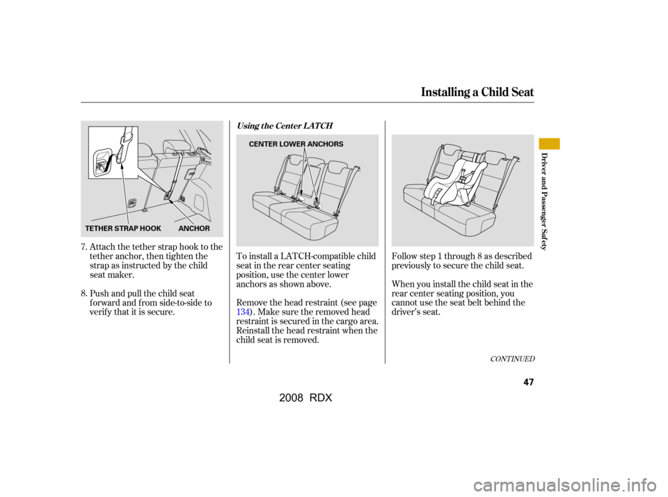 Acura RDX 2008 Workshop Manual Attach the tether strap hook to the
tether anchor, then tighten the
strap as instructed by the child
seat maker.
Push and pull the child seat
f orward and f rom side-to-side to
verify that it is s Acura RDX 2008 Workshop Manual Attach the tether strap hook to the
tether anchor, then tighten the
strap as instructed by the child
seat maker.
Push and pull the child seat
f orward and f rom side-to-side to
verify that it is s