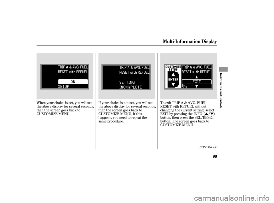 Acura RDX 2007 Manual PDF ÛÝ
To exit TRIP A & AVG. FUEL
RESET with REFUEL without
changing the current setting, select
EXIT by pressing the INFO ( / )
button, then press the SEL/RESET
button. The screen goes back to
CUSTOM