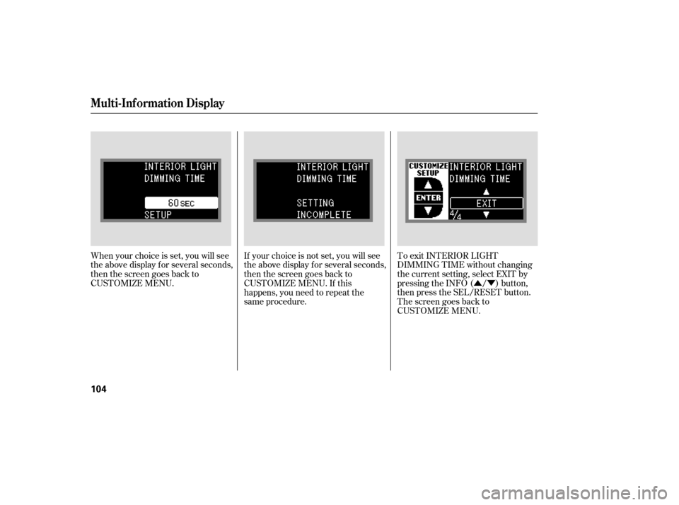 Acura RDX 2007 Manual Online ÛÝ
To exit INTERIOR LIGHT
DIMMING TIME without changing
the current setting, select EXIT by
pressing the INFO ( / ) button,
then press the SEL/RESET button.
The screen goes back to
CUSTOMIZE MENU.