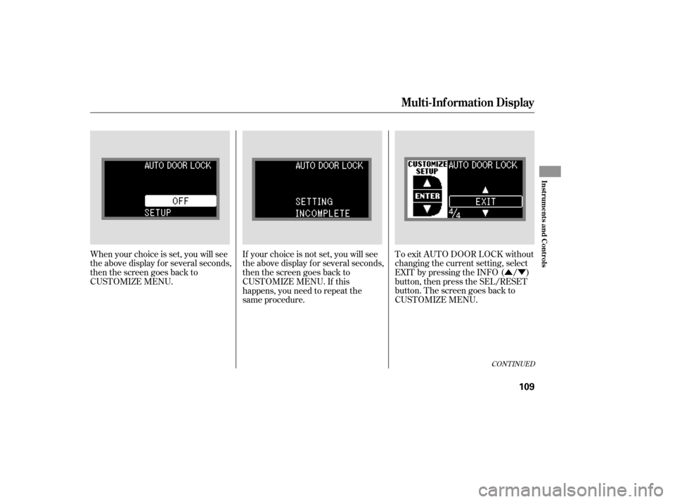 Acura RDX 2007 Manual Online ÛÝ
To exit AUTO DOOR LOCK without
changing the current setting, select
EXIT by pressing the INFO ( / )
button, then press the SEL/RESET
button. The screen goes back to
CUSTOMIZE MENU.
When your ch