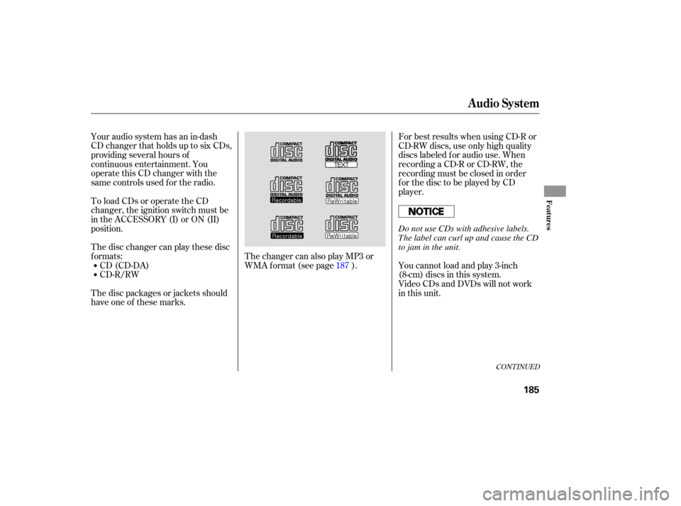 Acura RDX 2007  Owners Manual Your audio  system  has an in-dash
CD  changer  that holds  up to six  CDs,
providing  several hours of
continuous  entertainment.  You
operate  this CD changer  with the
same  controls  used for the 