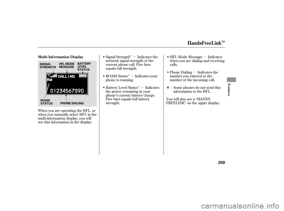 Acura RDX 2007  Owners Manual Î
Î Îµ
µ µ µ
µ
Î
Signal Strength Indicates the
network signal strength of the
current phone call. Five bars
equals f ull strength.
ROAM Status Indicates your
phone is roaming.
Batter