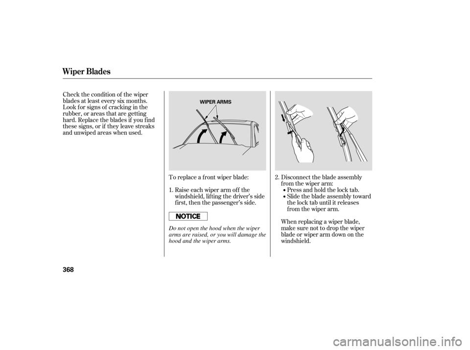 Acura RDX 2007  Owners Manual To replace a f ront wiper blade:Disconnect the blade assembly
from the wiper arm: Press and hold the lock tab.
Slide the blade assembly toward
the lock tab until it releases
from the wiper arm.
When r