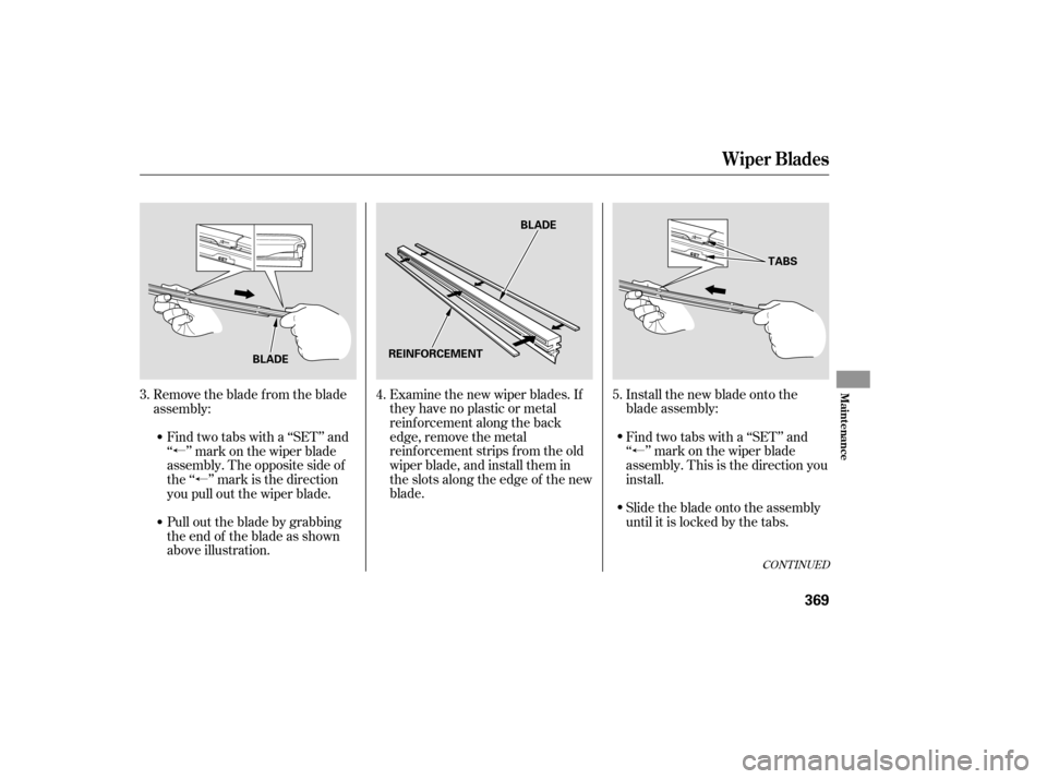 Acura RDX 2007  Owners Manual á
á
á
CONT INUED
Examine the new wiper blades. If
they have no plastic or metal
reinf orcement along the back
edge, remove the metal
reinf orcement strips f rom the old
wiper blade, and install 