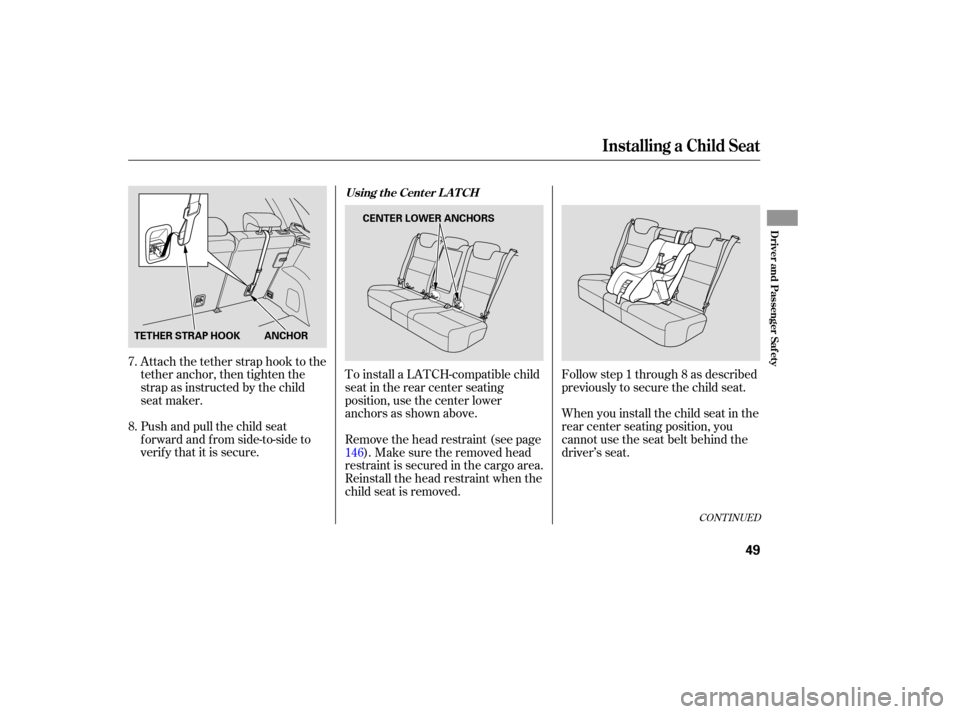 Acura RDX 2007 Workshop Manual Attach the tether strap hook to the
tether anchor, then tighten the
strap as instructed by the child
seat maker.
Push and pull the child seat
forward and from side-to-side to
verify tha Acura RDX 2007 Workshop Manual Attach the tether strap hook to the
tether anchor, then tighten the
strap as instructed by the child
seat maker.
Push and pull the child seat
forward and from side-to-side to
verify tha