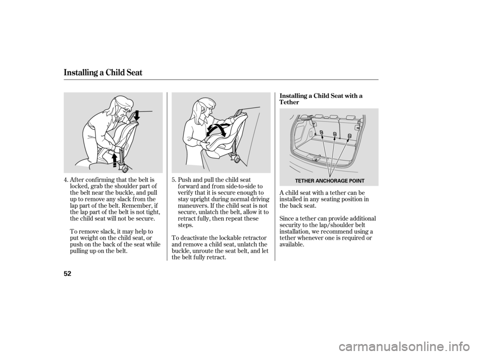 Acura RDX 2007 Workshop Manual Af ter conf irming that the belt is
locked, grab the shoulder part of
the belt near the buckle, and pull
up to remove any slack from the
lap part of the belt. Remember, if
the lap part of the belt is Acura RDX 2007 Workshop Manual Af ter conf irming that the belt is
locked, grab the shoulder part of
the belt near the buckle, and pull
up to remove any slack from the
lap part of the belt. Remember, if
the lap part of the belt is