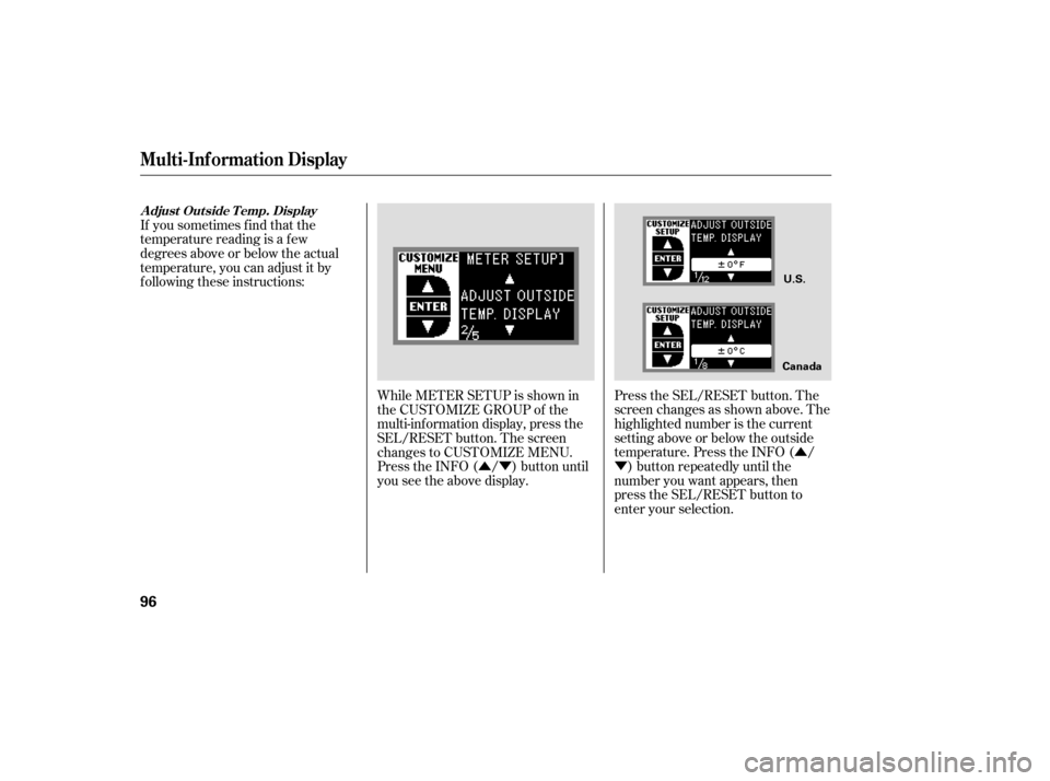 Acura RDX 2007  Owners Manual Û
Ý
ÛÝ Press the SEL/RESET button. The
screen changes as shown above. The
highlighted number is the current
setting above or below the outside
temperature. Press the INFO ( /
) button repeated