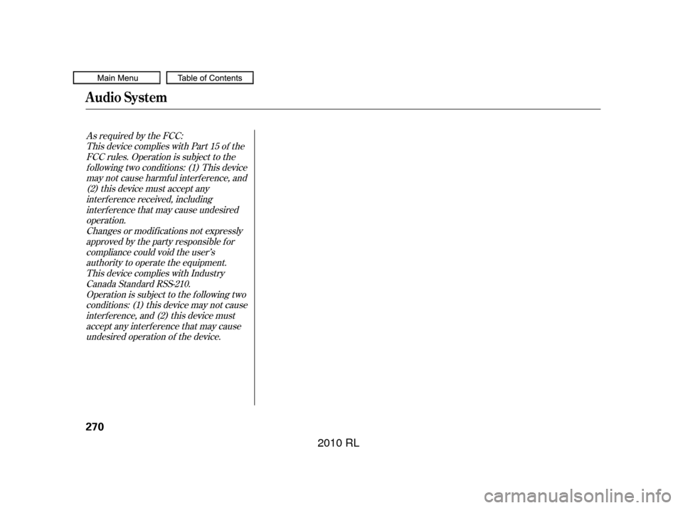 Acura RL 2010 Owners Manual As required by the FCC:This device complies with Part 15 of theFCC rules. Operation is subject to thef ollowing two conditions: (1) This devicemay not cause harmf ul interf erence, and(2) this device Acura RL 2010 Owners Manual As required by the FCC:This device complies with Part 15 of theFCC rules. Operation is subject to thef ollowing two conditions: (1) This devicemay not cause harmf ul interf erence, and(2) this device