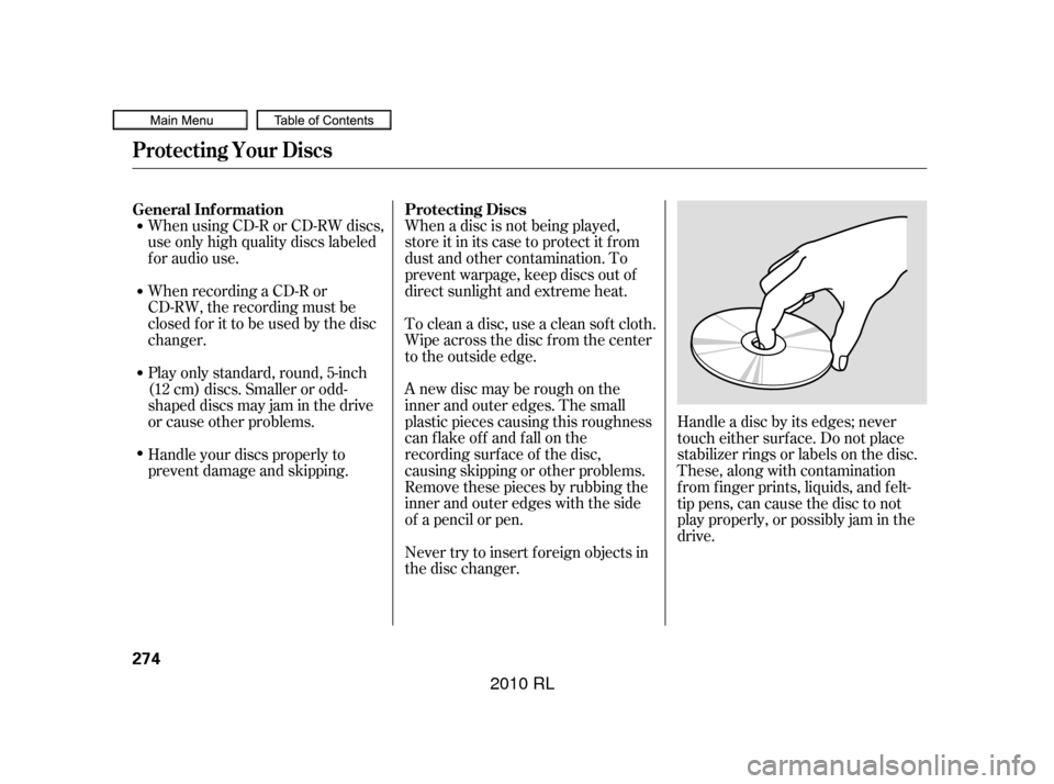 Acura RL 2010 Owners Manual When using CD-R or CD-RW discs,
use only high quality discs labeled
f or audio use.
When recording a CD-R or
CD-RW, the recording must be
closedforittobeusedbythedisc
changer.When a disc is not being Acura RL 2010 Owners Manual When using CD-R or CD-RW discs,
use only high quality discs labeled
f or audio use.
When recording a CD-R or
CD-RW, the recording must be
closedforittobeusedbythedisc
changer.When a disc is not being