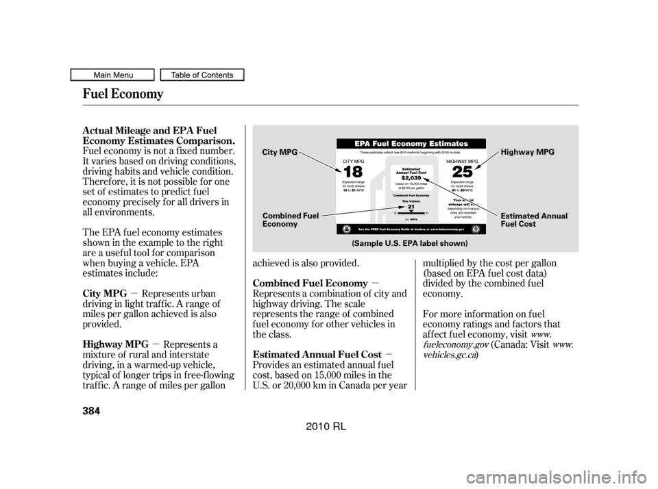 Acura RL 2010  Owners Manual µµ
µ µ
Fuel economy is not a f ixed number.
It varies based on driving conditions,
driving habits and vehicle condition.
Theref ore, it is not possible f or one
set of estimates to predict f u