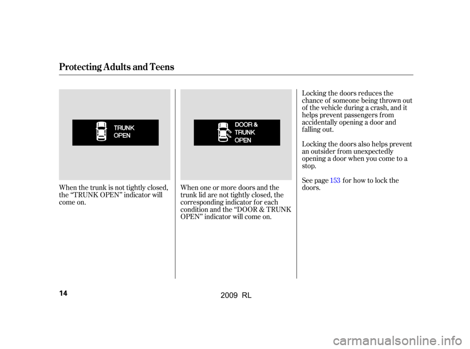 Acura RL 2009 User Guide Locking the doors reduces the 
chance of someone being thrown out
of the vehicle during a crash, and it 
helps prevent passengers f rom 
accidentally opening a door and
f alling out. 
Locking the door