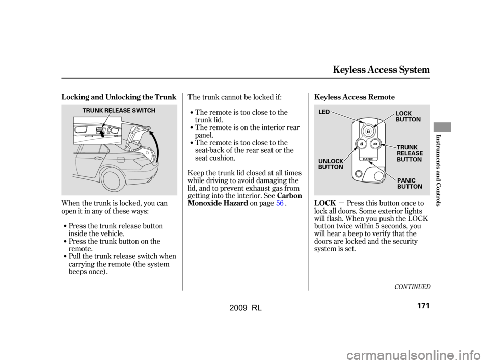 Acura RL 2009  Owners Manual µ
The trunk cannot be locked if :
When the trunk is locked, you can 
open it in any of these ways: Press this button once to
lock all doors. Some exterior lights
will f lash. When you push the LOCK 