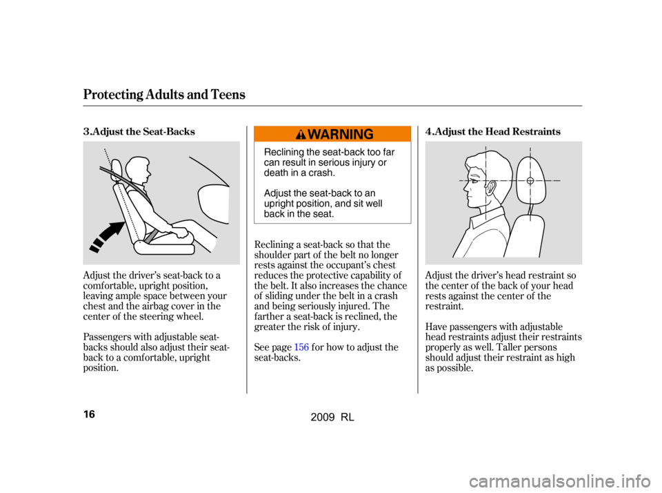 Acura RL 2009 User Guide Adjust the driver’s head restraint so 
the center of the back of your head
rests against the center of the 
restraint. 
Have passengers with adjustable 
head restraints adjust their restraints
prope