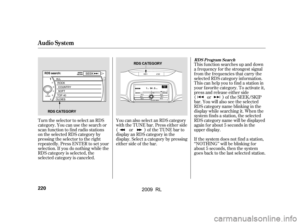 Acura RL 2009  Owners Manual If the system does not find a station, 
‘‘NOTHING’’ will be blinking f or
about 5 seconds, then the system 
goes back to the last selected station.
Turn the selector to select an RDS 
category