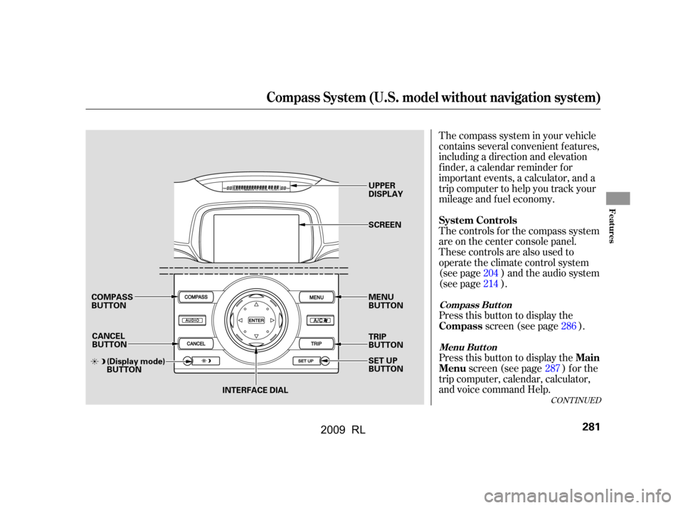 Acura RL 2009 Owners Manual Press this button to display thescreen (see page ).
The compass system in your vehicle
contains several convenient features,
including a direction and elevation
f inder, a calendar reminder f or
impo Acura RL 2009 Owners Manual Press this button to display thescreen (see page ).
The compass system in your vehicle
contains several convenient features,
including a direction and elevation
f inder, a calendar reminder f or
impo