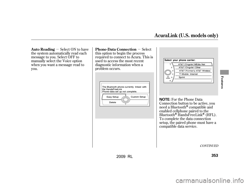 Acura RL 2009  Owners Manual µ
µ Select
this option to begin the process 
required to connect to Acura. This is 
used to access the most recent 
diagnostic inf ormation when a
problem occurs.
For the Phone Data
Connection but