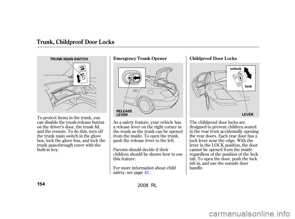 Acura RL 2008  Owners Manual As a saf ety f eature, your vehicle has 
a release lever on the right corner in
the trunk so the trunk can be opened 
f rom the inside. To open the trunk, 
push the release lever to the lef t. 
Parent