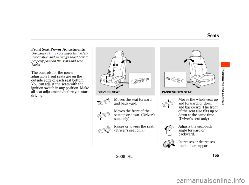 Acura RL 2008  Owners Manual µ
Moves the seat forward 
and backward.
The controls f or the power
adjustable front seats are on the
outside edge of each seat bottom.
You can adjust the seats with the
ignition switch in any posit