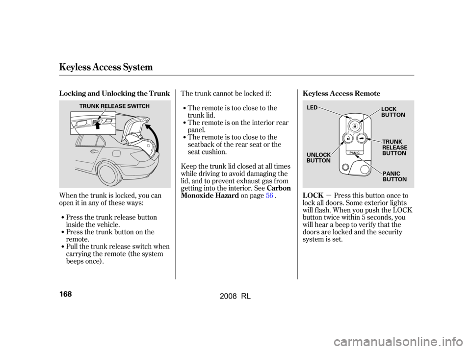 Acura RL 2008  Owners Manual µ
The trunk cannot be locked if :
When the trunk is locked, you can 
open it in any of these ways: Press this button once to
lock all doors. Some exterior lights
will f lash. When you push the LOCK 