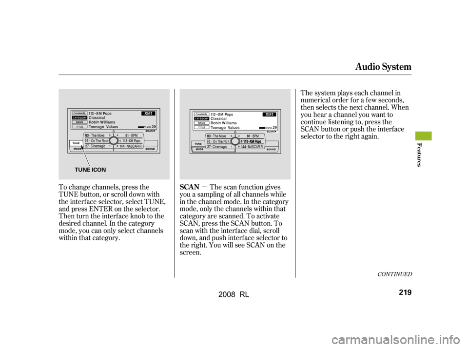 Acura RL 2008  Owners Manual µ
To change channels, press the 
TUNE button, or scroll down with
the interf ace selector, select TUNE, 
andpressENTERontheselector. 
Then turn the interface knob to the
desired channel. In the cate
