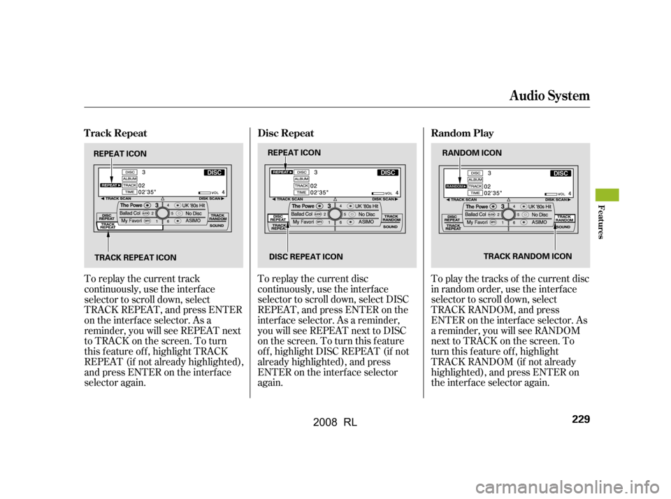 Acura RL 2008 Owners Manual To replay the current track
continuously, use the interf ace
selector to scroll down, select
TRACK REPEAT, and press ENTER
on the interf ace selector. As a
reminder, you will see REPEAT next
to TRA Acura RL 2008 Owners Manual To replay the current track
continuously, use the interf ace
selector to scroll down, select
TRACK REPEAT, and press ENTER
on the interf ace selector. As a
reminder, you will see REPEAT next
to TRA
