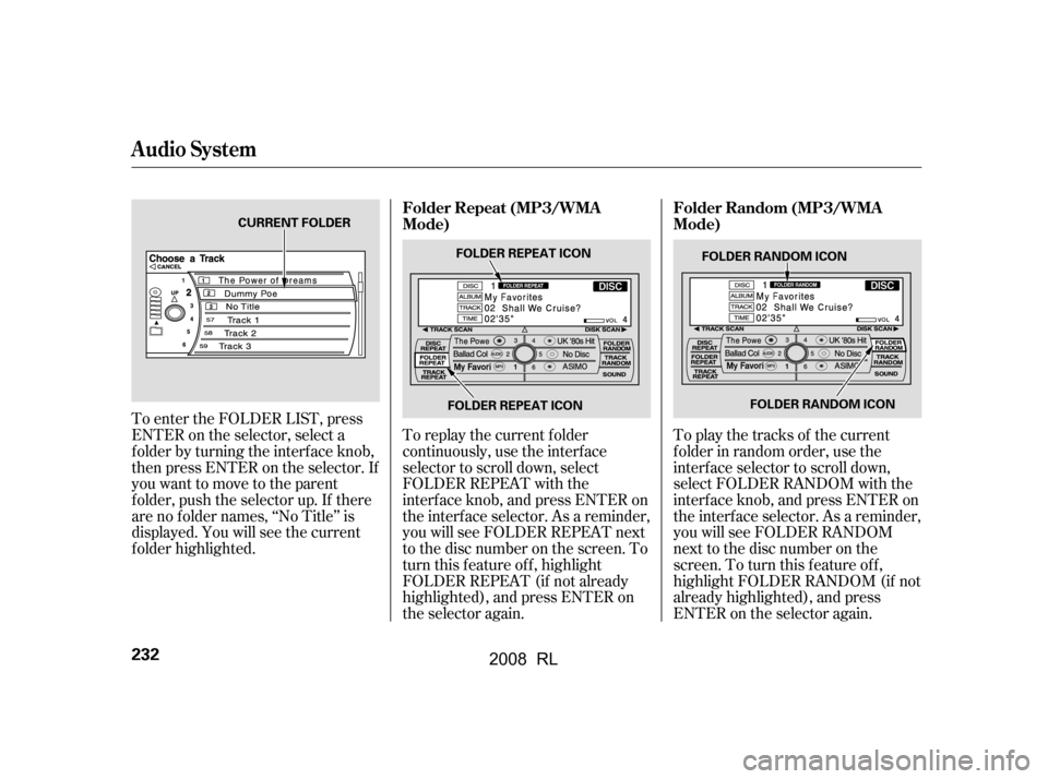Acura RL 2008 Owners Manual To play the tracks of the current
f older in random order, use the
interf ace selector to scroll down,
select FOLDER RANDOM with the
interf ace knob, and press ENTER on
the interf ace selector. As Acura RL 2008 Owners Manual To play the tracks of the current
f older in random order, use the
interf ace selector to scroll down,
select FOLDER RANDOM with the
interf ace knob, and press ENTER on
the interf ace selector. As