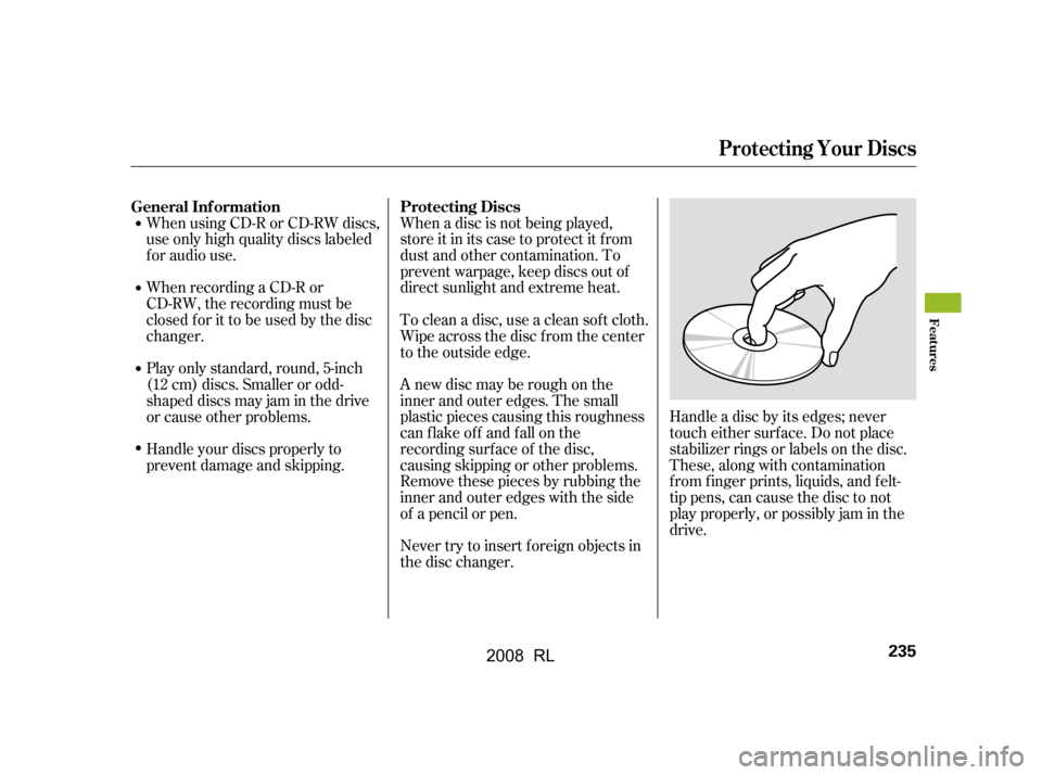 Acura RL 2008 Owners Manual When using CD-R or CD-RW discs,
use only high quality discs labeled
f or audio use.
When recording a CD-R or
CD-RW, the recording must be
closedforittobeusedbythedisc
changer.When a disc is not bei Acura RL 2008 Owners Manual When using CD-R or CD-RW discs,
use only high quality discs labeled
f or audio use.
When recording a CD-R or
CD-RW, the recording must be
closedforittobeusedbythedisc
changer.When a disc is not bei
