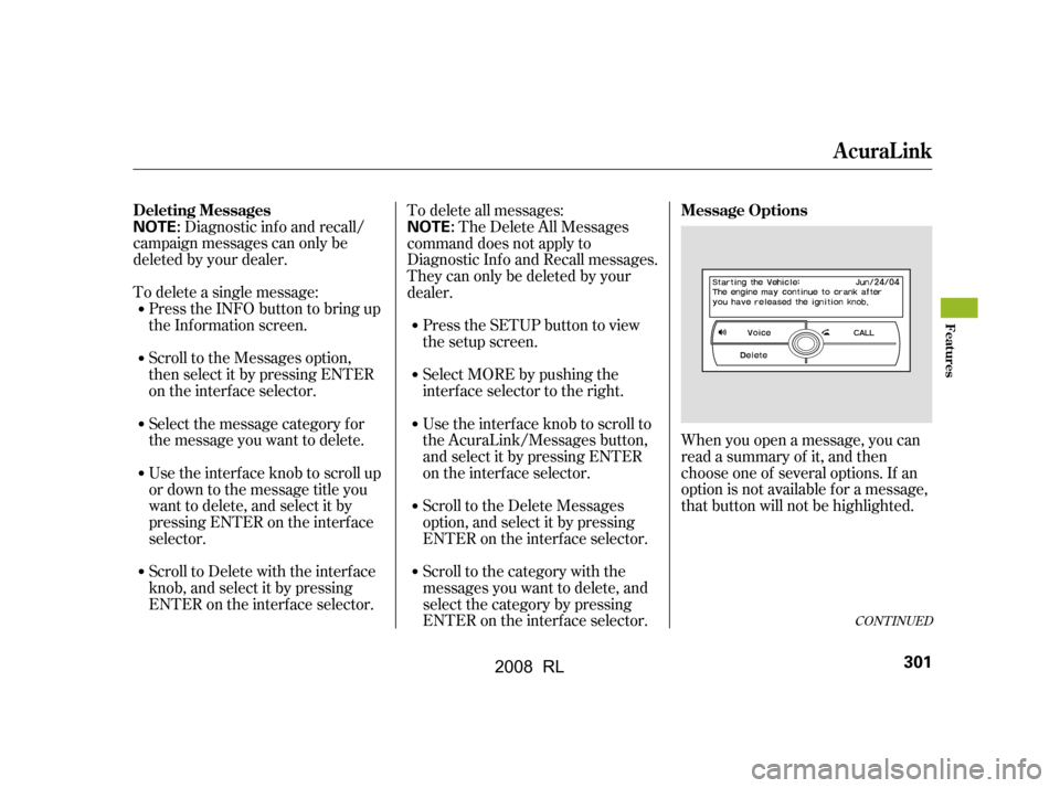 Acura RL 2008  Owners Manual Diagnostic inf o and recall/
campaign messages can only be 
deleted by your dealer. 
To delete a single message: Press the INFO button to bring up 
the Information screen. 
Scroll to the Messages opti