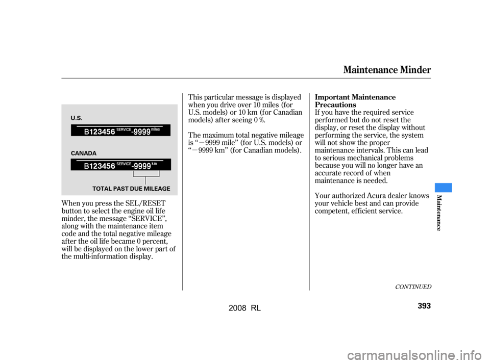 Acura RL 2008  Owners Manual µ
µ
This particular message is displayed 
when you drive over 10 miles (f or
U.S. models) or 10 km (f or Canadian
models) af ter seeing 0 %.
When you press the SEL/RESET 
button to select the engi