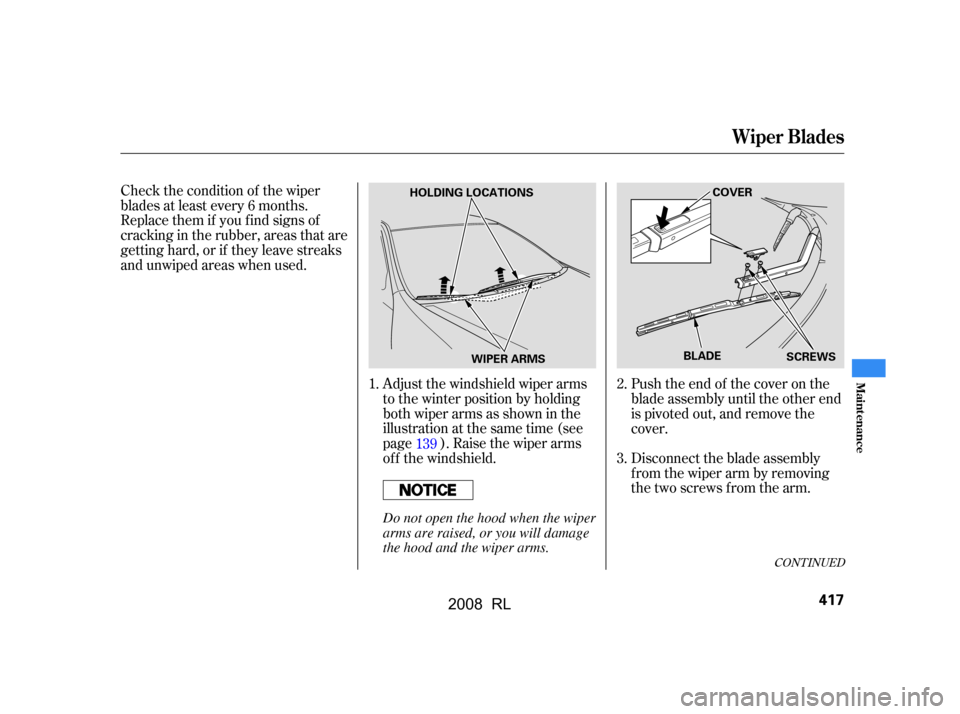 Acura RL 2008  Owners Manual Push the end of the cover on the 
blade assembly until the other end
is pivoted out, and remove the 
cover. 
Disconnect the blade assembly 
f rom the wiper arm by removing
the two screws from the arm.