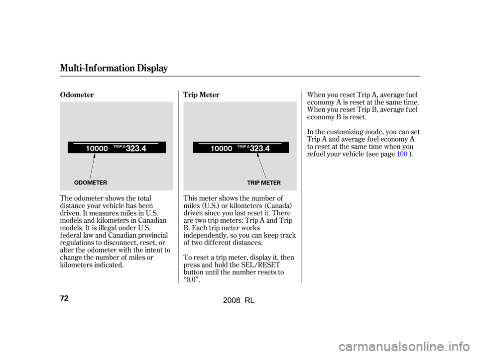 Acura RL 2008  Owners Manual The odometer shows the total 
distance your vehicle has been
driven. It measures miles in U.S. 
models and kilometers in Canadian 
models. It is illegal under U.S.
federal law and Canadian provincial
