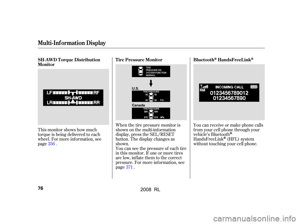 Acura RL 2008  Owners Manual This monitor shows how much 
torque is being delivered to each
wheel. For more inf ormation, see 
page .Whenthetirepressuremonitoris 
shown on the multi-inf ormation
display, press the SEL/RESET 
butt