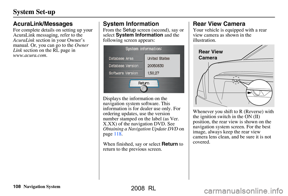 Acura RL 2008 Navigation Manual 108Navigation System
System Set-up
AcuraLink/Messages
For complete details on setting up your
AcuraLink messaging, refer to the
AcuraLink section in your Owner’s
manual. Or, you can go to the Acura RL 2008 Navigation Manual 108Navigation System
System Set-up
AcuraLink/Messages
For complete details on setting up your
AcuraLink messaging, refer to the
AcuraLink section in your Owner’s
manual. Or, you can go to the
