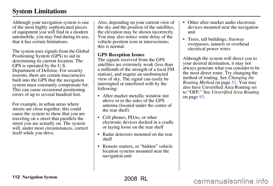 Acura RL 2008 Navigation Manual 112Navigation System
System Limitations
Although your navigation system is one
of the most highly sophisticated pieces
of equipment you will find in a modern
automobile, you may find during its us Acura RL 2008 Navigation Manual 112Navigation System
System Limitations
Although your navigation system is one
of the most highly sophisticated pieces
of equipment you will find in a modern
automobile, you may find during its us