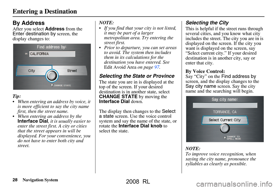 Acura RL 2008 Navigation Manual 28Navigation System
By Address
After you select Address from the
Enter destination by screen, the
display changes to:
Tip:
When entering an address by voice, it is more efficient to say the ci Acura RL 2008 Navigation Manual 28Navigation System
By Address
After you select Address from the
Enter destination by screen, the
display changes to:
Tip:
When entering an address by voice, it is more efficient to say the ci