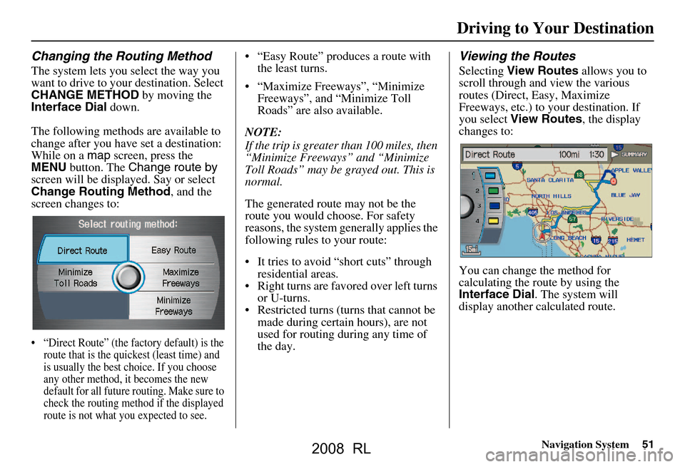 Acura RL 2008 Navigation Manual Navigation System51
Driving to Your Destination
Changing the Routing Method
The system lets you select the way you
want to drive to your destination. Select
CHANGE METHOD by moving the
Interface D Acura RL 2008 Navigation Manual Navigation System51
Driving to Your Destination
Changing the Routing Method
The system lets you select the way you
want to drive to your destination. Select
CHANGE METHOD by moving the
Interface D