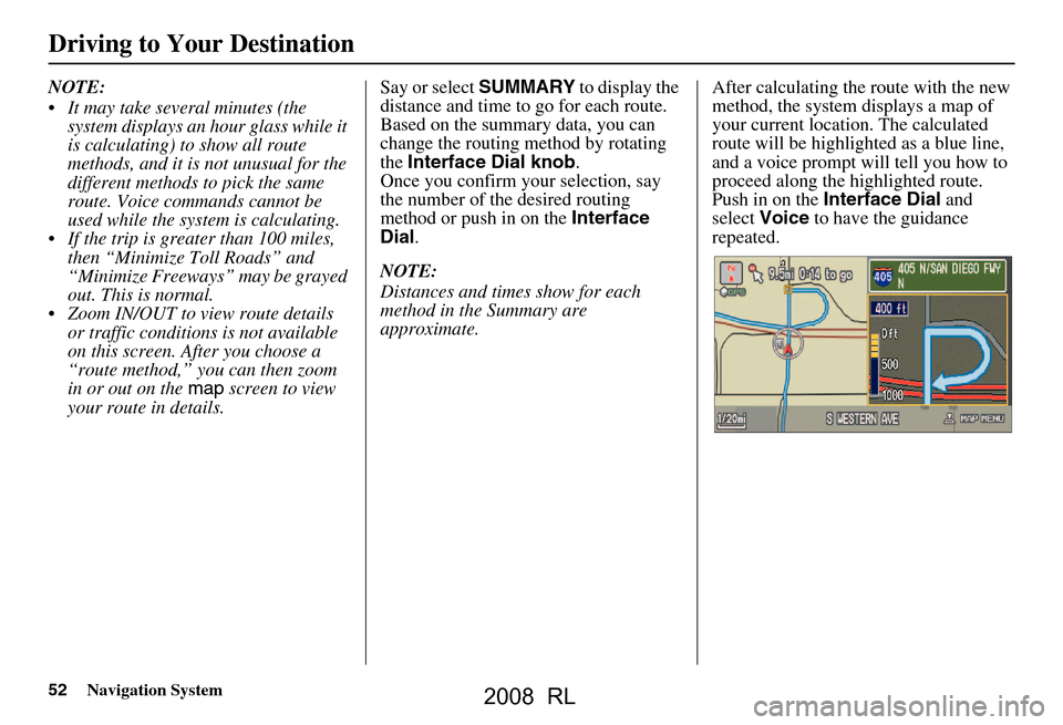 Acura RL 2008 Navigation Manual 52Navigation System
NOTE:
It may take several minutes (the system displays an hour glass while it
is calculating) to show all route
methods, and it is not unusual for the
different methods to p Acura RL 2008 Navigation Manual 52Navigation System
NOTE:
It may take several minutes (the system displays an hour glass while it
is calculating) to show all route
methods, and it is not unusual for the
different methods to p