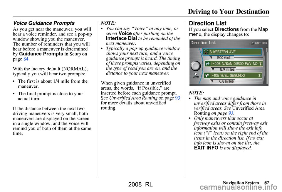 Acura RL 2008 Navigation Manual Navigation System57
Driving to Your Destination
Voice Guidance Prompts
As you get near the maneuver, you will
hear a voice reminder, and see a pop-up
window showing you the maneuver.
The number of Acura RL 2008 Navigation Manual Navigation System57
Driving to Your Destination
Voice Guidance Prompts
As you get near the maneuver, you will
hear a voice reminder, and see a pop-up
window showing you the maneuver.
The number of