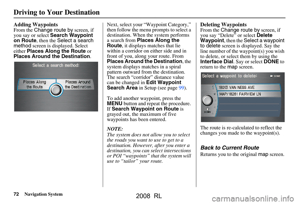 Acura RL 2008 Navigation Manual 72Navigation System
Adding Waypoints
From the Change route by screen, if
you say or select Search Waypoint
on Route , then the Select a search
method screen is displayed. Select
either Places Acura RL 2008 Navigation Manual 72Navigation System
Adding Waypoints
From the Change route by screen, if
you say or select Search Waypoint
on Route , then the Select a search
method screen is displayed. Select
either Places