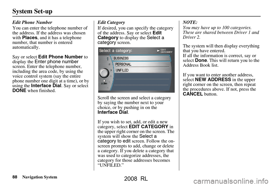 Acura RL 2008 Navigation Manual 88Navigation System
System Set-up
Edit Phone Number
You can enter the telephone number of
the address. If the address was chosen
with Places , and it has a telephone
number, that number is entere Acura RL 2008 Navigation Manual 88Navigation System
System Set-up
Edit Phone Number
You can enter the telephone number of
the address. If the address was chosen
with Places , and it has a telephone
number, that number is entere