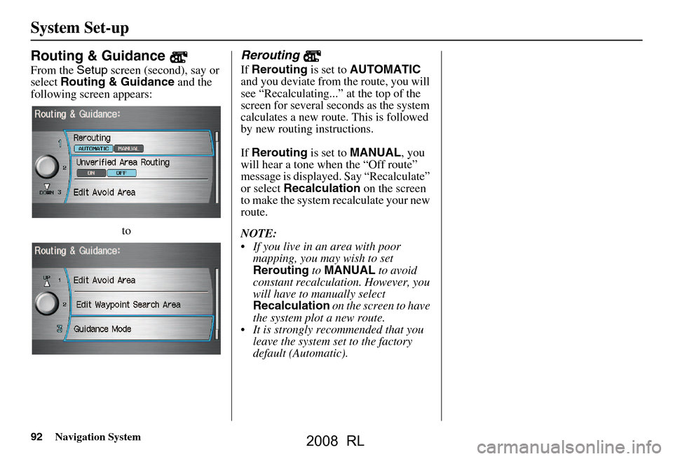 Acura RL 2008 Navigation Manual 92Navigation System
System Set-up
Routing & Guidance
From the Setup screen (second), say or
select Routing & Guidance and the
following screen appears:
to
Rerouting
If Rerouting is set to AUTOM Acura RL 2008 Navigation Manual 92Navigation System
System Set-up
Routing & Guidance
From the Setup screen (second), say or
select Routing & Guidance and the
following screen appears:
to
Rerouting
If Rerouting is set to AUTOM