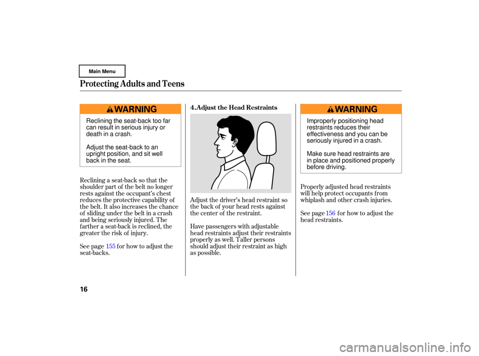 Acura RL 2007 User Guide Adjust the driver’s  head restraint  so
the  back  of your  head  rests  against
the  center  of the  restraint.
Have  passengers  with adjustable
head  restraints  adjust their restraints
properly 